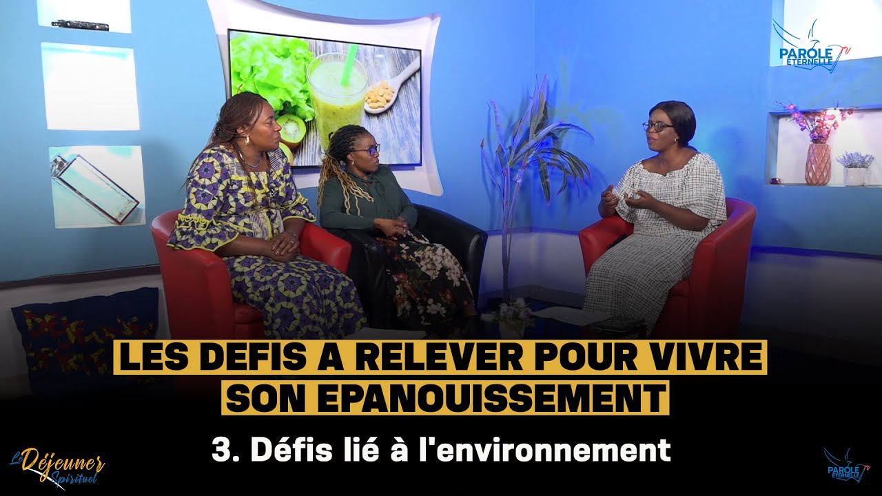 Parole Eternelle RTV Les défis à relever pour vivre son épanouissement : Défis lié à l’environnement